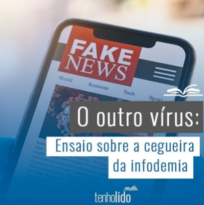 O outro vírus: ensaio sobre a cegueira da infodemia.