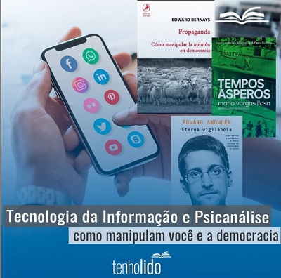 Tecnologia da Informação e Psicanálise: De como manipulam você e a Democracia.