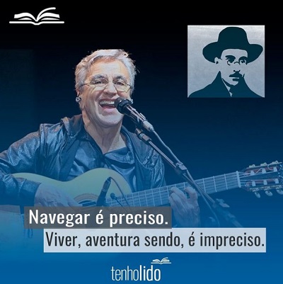 Navegar é preciso. Viver, aventura sendo, é impreciso