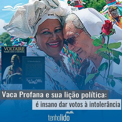 Vaca Profana e sua lição política: é insano dar votos à intolerância.