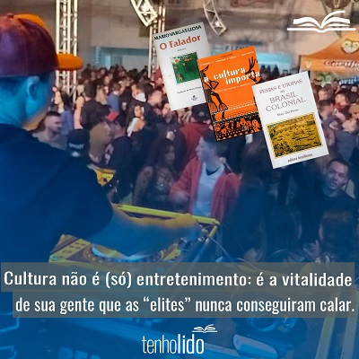 Cultura não é (só) entretenimento: é a vitalidade de sua gente que as “elites” nunca conseguiram calar.