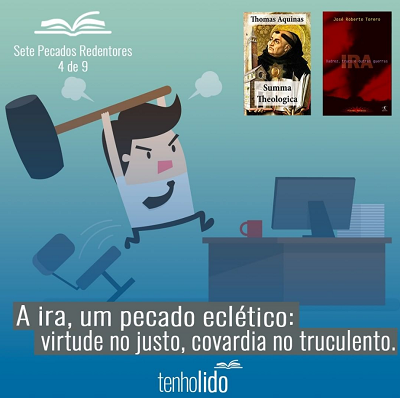 Ira, um pecado eclético: virtude no justo, covardia no truculento.