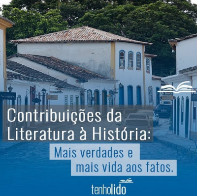 Como a Literatura dá alma e cor à História.