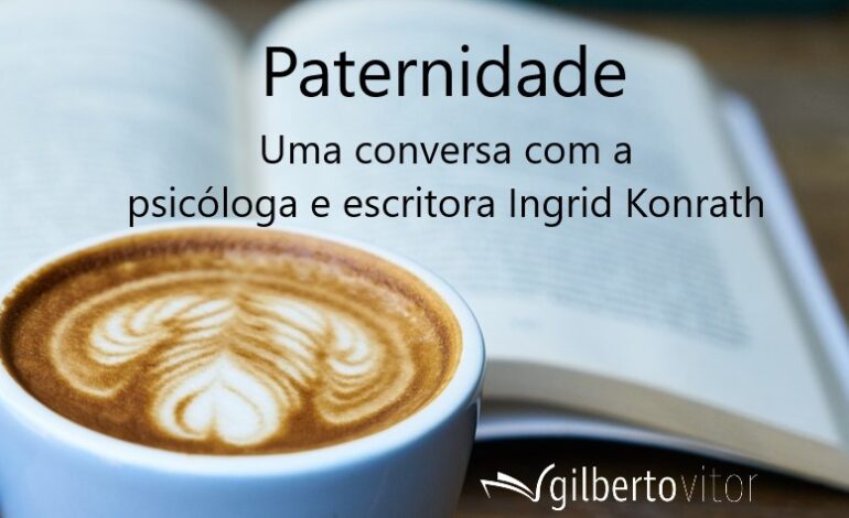 Paternidade – uma conversa com Ingrid Konrath