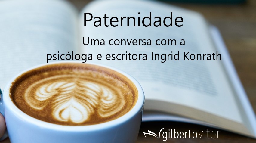 Paternidade – uma conversa com Ingrid Konrath